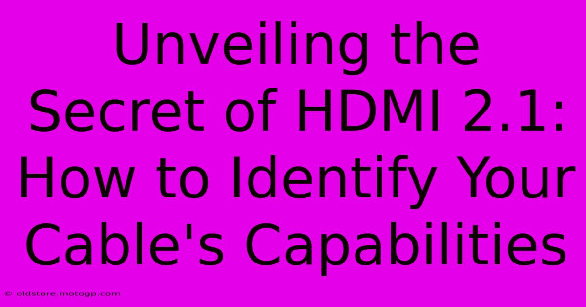 Unveiling The Secret Of HDMI 2.1: How To Identify Your Cable's Capabilities