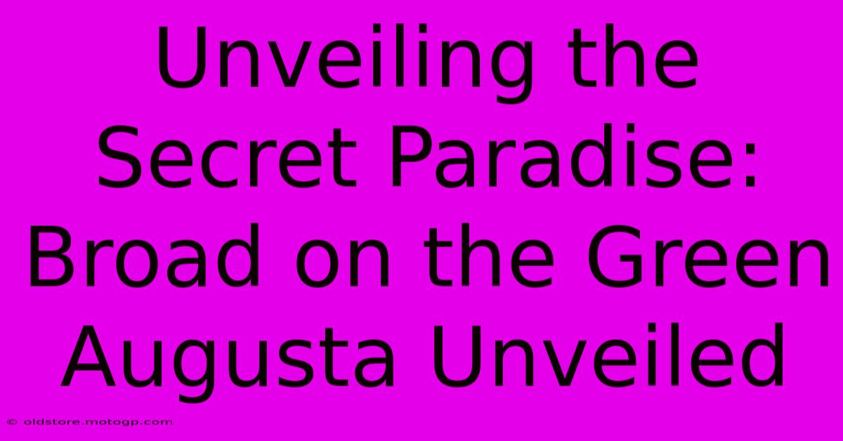 Unveiling The Secret Paradise: Broad On The Green Augusta Unveiled