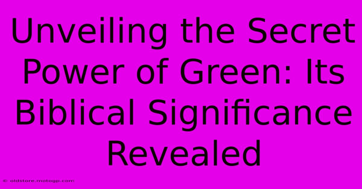 Unveiling The Secret Power Of Green: Its Biblical Significance Revealed