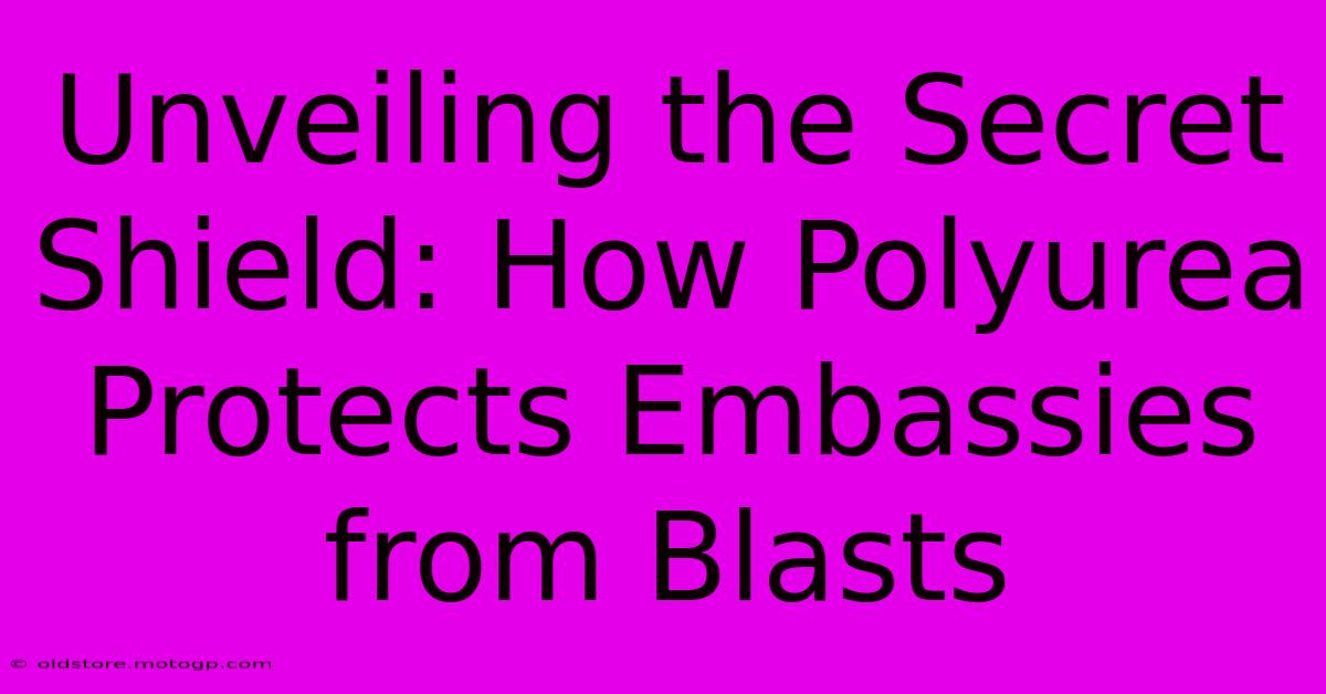 Unveiling The Secret Shield: How Polyurea Protects Embassies From Blasts