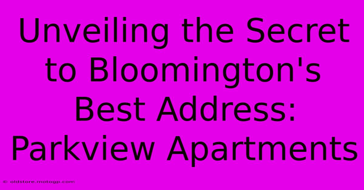 Unveiling The Secret To Bloomington's Best Address: Parkview Apartments