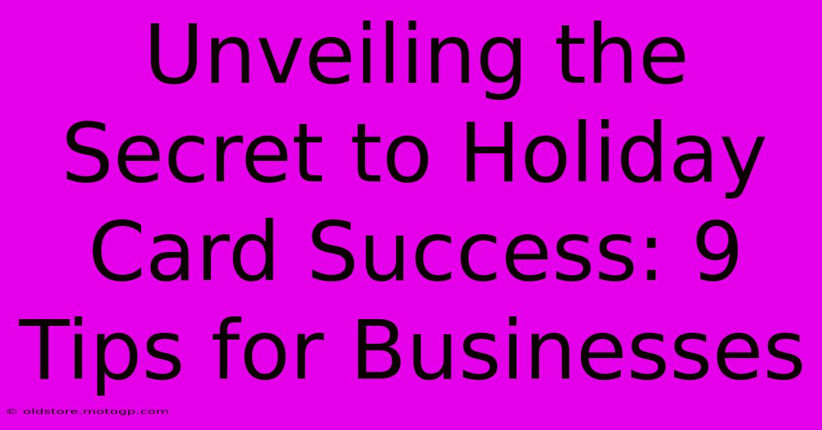 Unveiling The Secret To Holiday Card Success: 9 Tips For Businesses