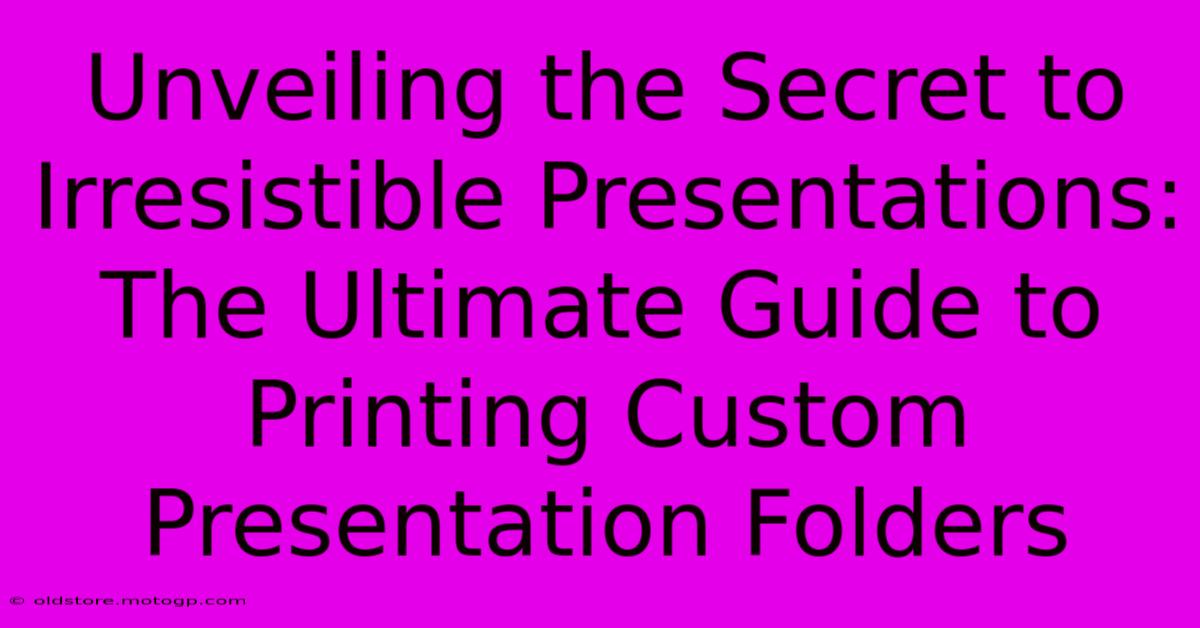 Unveiling The Secret To Irresistible Presentations: The Ultimate Guide To Printing Custom Presentation Folders