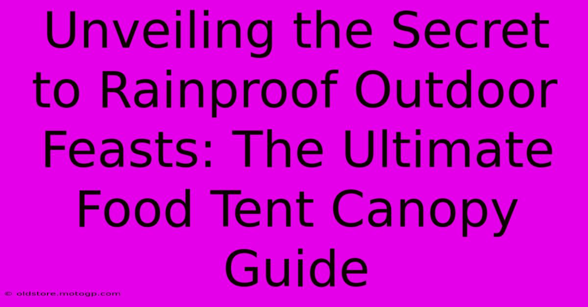 Unveiling The Secret To Rainproof Outdoor Feasts: The Ultimate Food Tent Canopy Guide