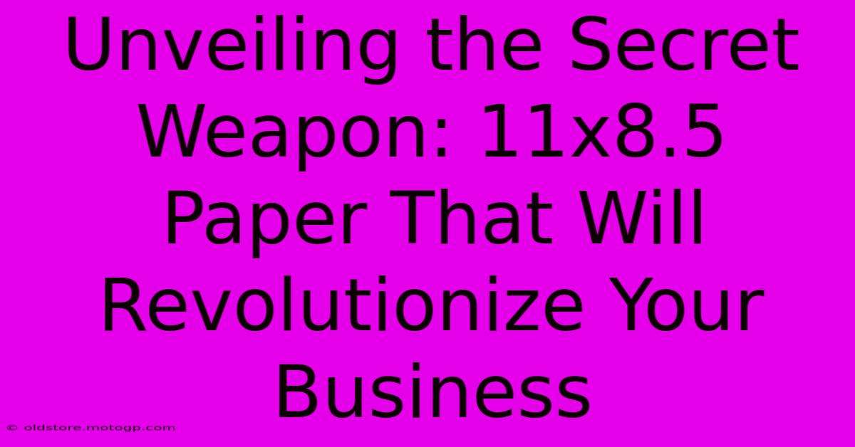 Unveiling The Secret Weapon: 11x8.5 Paper That Will Revolutionize Your Business