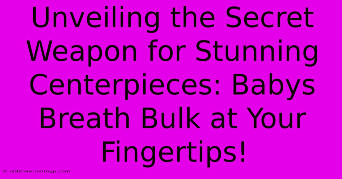 Unveiling The Secret Weapon For Stunning Centerpieces: Babys Breath Bulk At Your Fingertips!