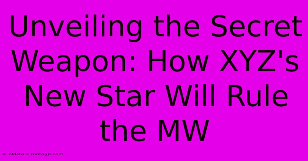 Unveiling The Secret Weapon: How XYZ's New Star Will Rule The MW