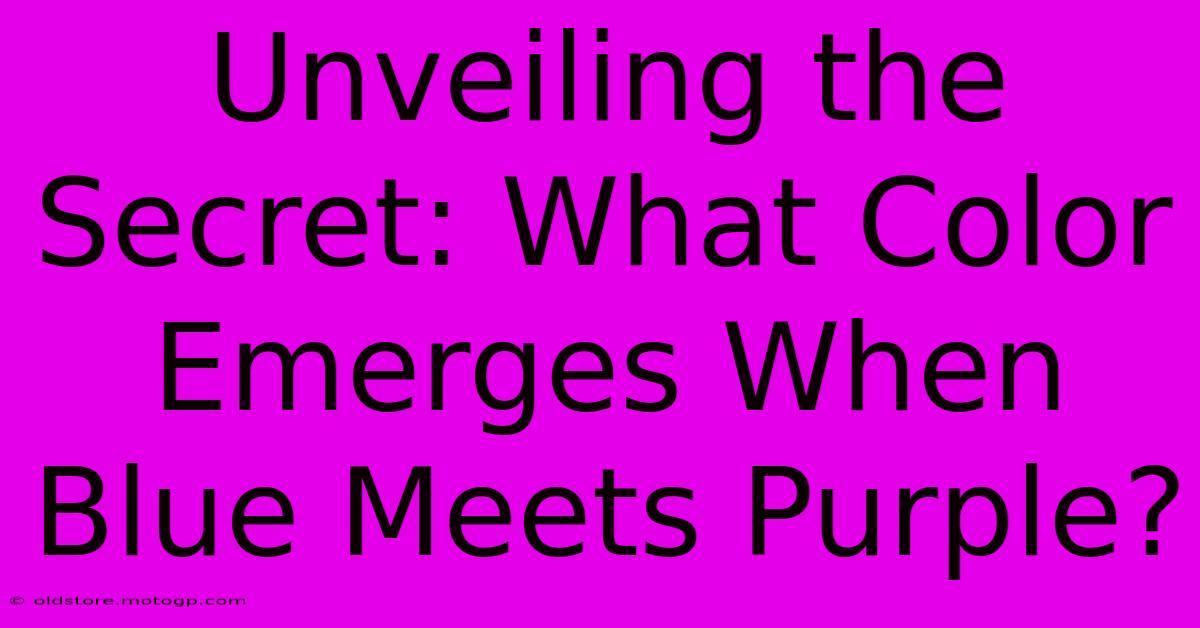 Unveiling The Secret: What Color Emerges When Blue Meets Purple?