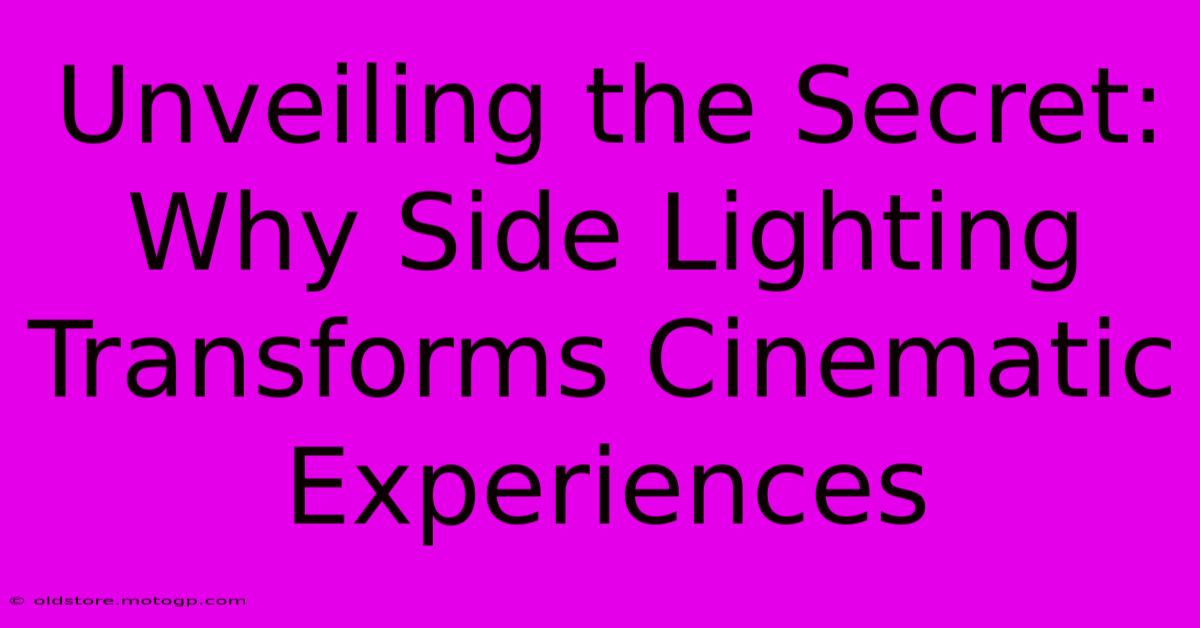 Unveiling The Secret: Why Side Lighting Transforms Cinematic Experiences