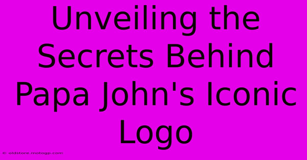 Unveiling The Secrets Behind Papa John's Iconic Logo