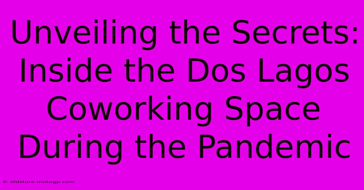 Unveiling The Secrets: Inside The Dos Lagos Coworking Space During The Pandemic