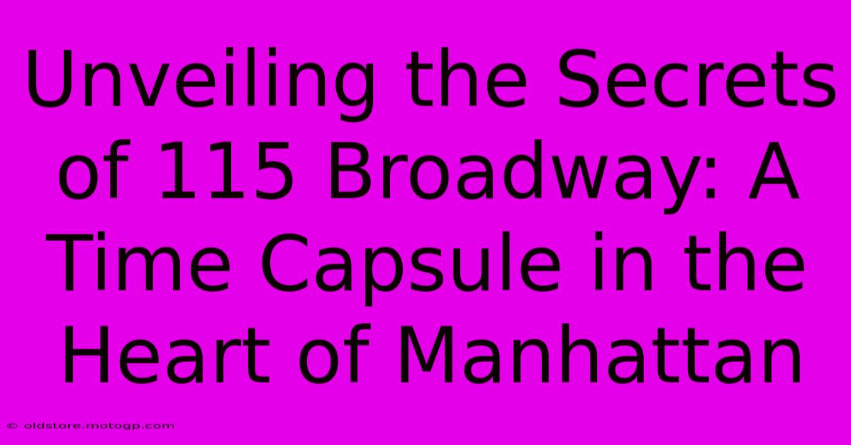 Unveiling The Secrets Of 115 Broadway: A Time Capsule In The Heart Of Manhattan