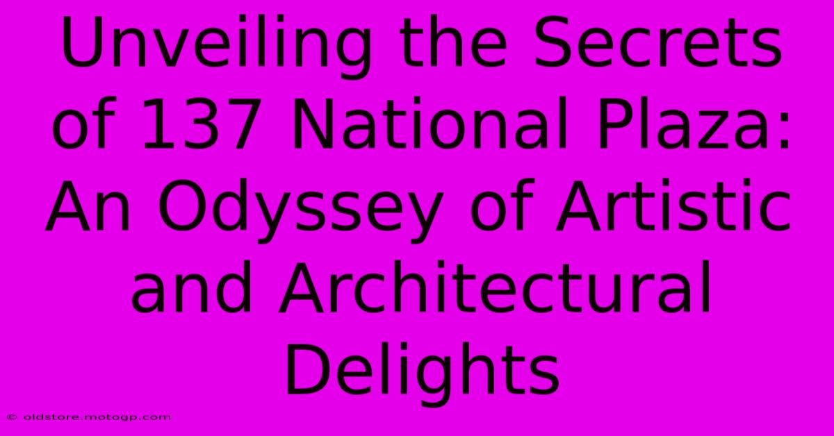 Unveiling The Secrets Of 137 National Plaza: An Odyssey Of Artistic And Architectural Delights