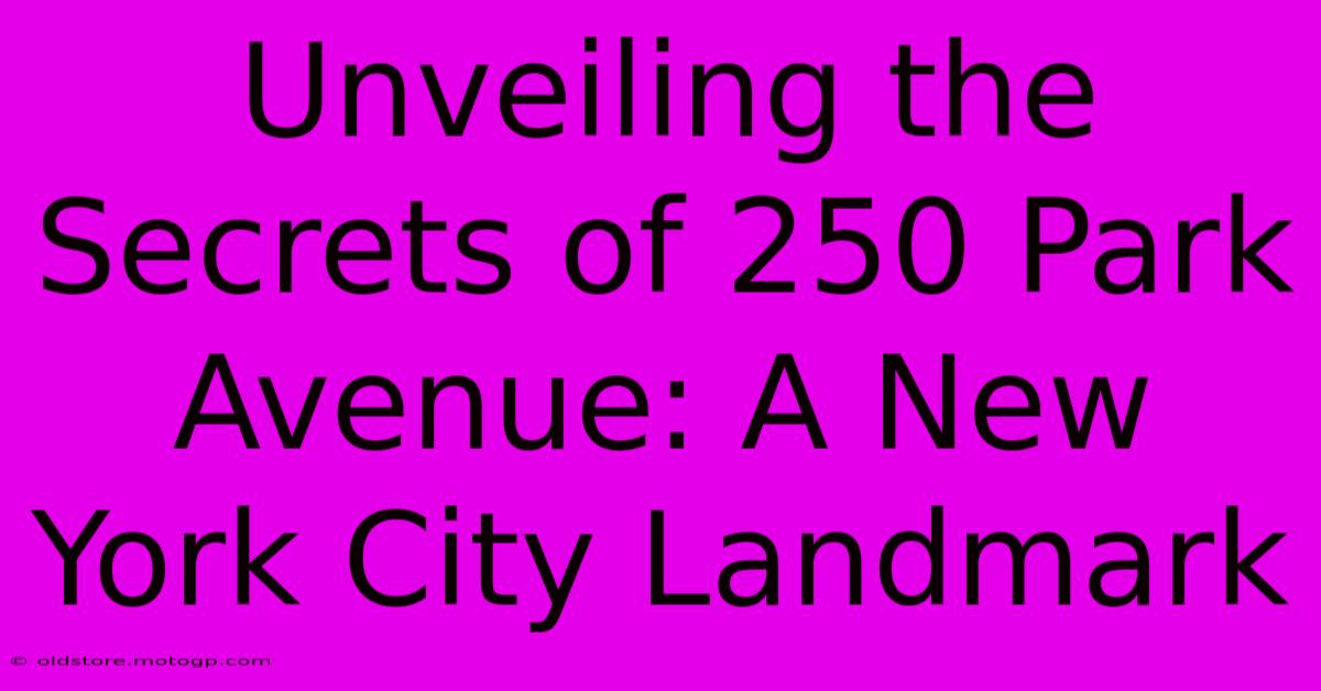 Unveiling The Secrets Of 250 Park Avenue: A New York City Landmark