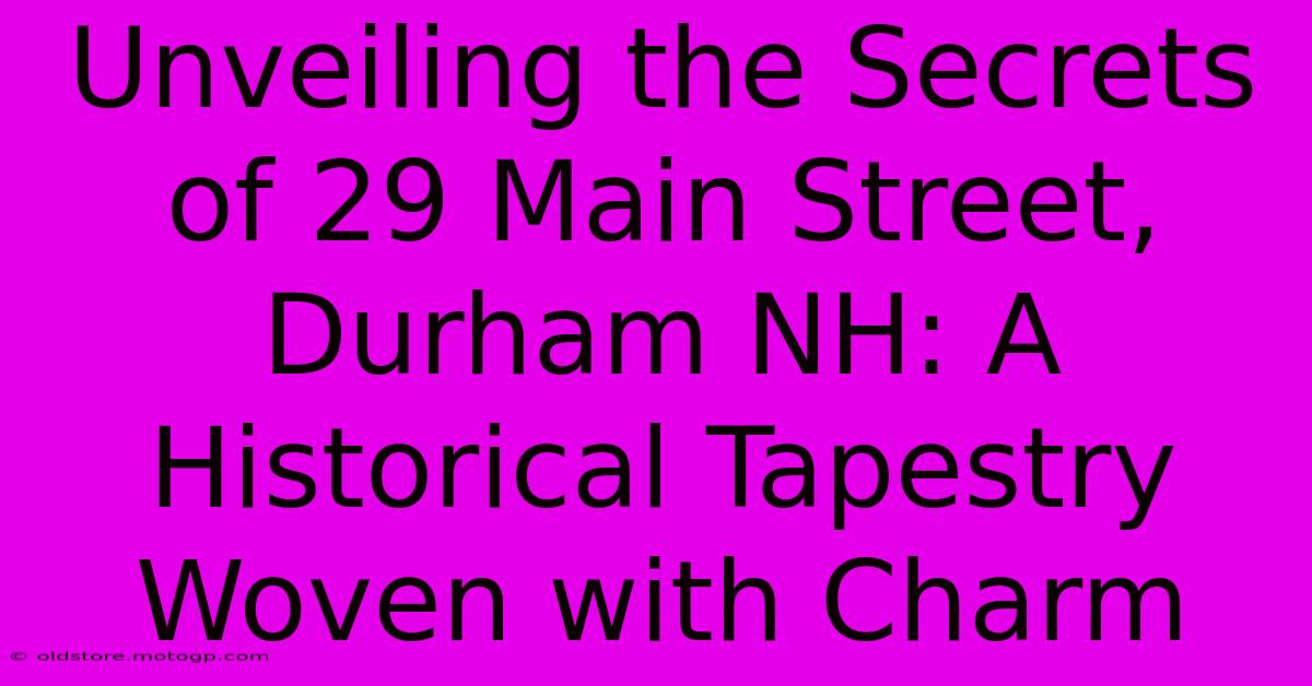 Unveiling The Secrets Of 29 Main Street, Durham NH: A Historical Tapestry Woven With Charm