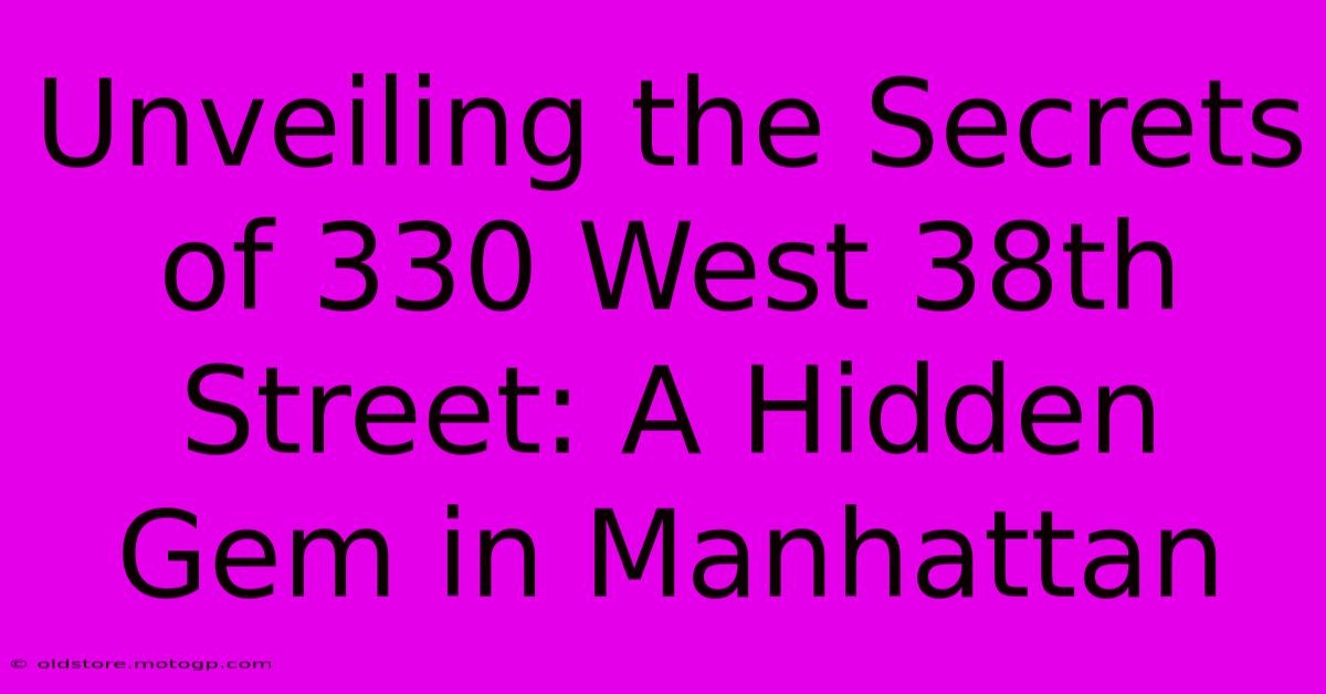 Unveiling The Secrets Of 330 West 38th Street: A Hidden Gem In Manhattan