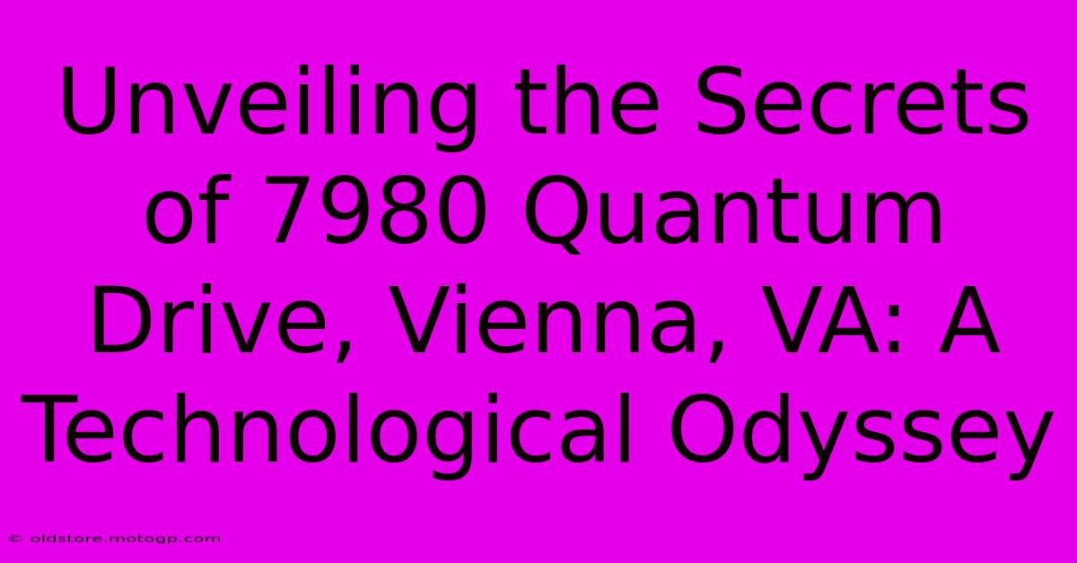 Unveiling The Secrets Of 7980 Quantum Drive, Vienna, VA: A Technological Odyssey