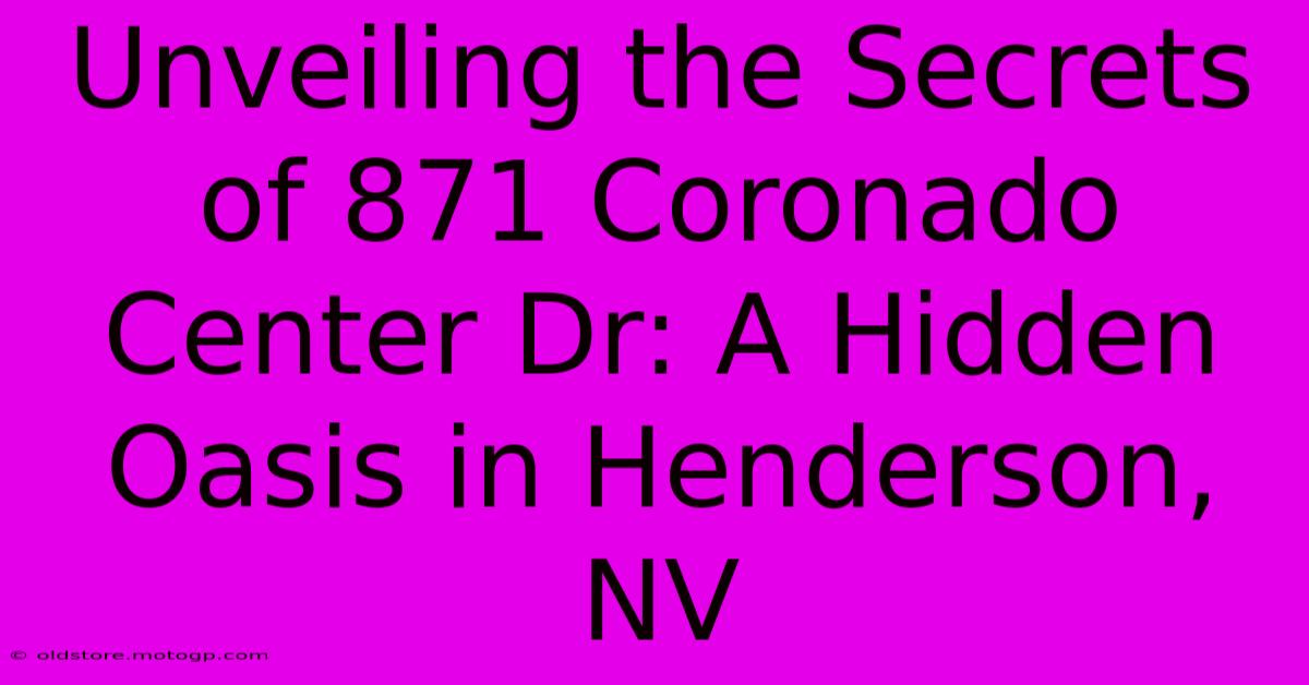 Unveiling The Secrets Of 871 Coronado Center Dr: A Hidden Oasis In Henderson, NV