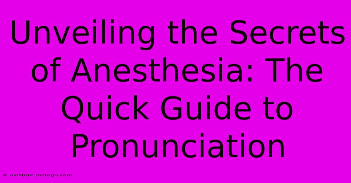 Unveiling The Secrets Of Anesthesia: The Quick Guide To Pronunciation