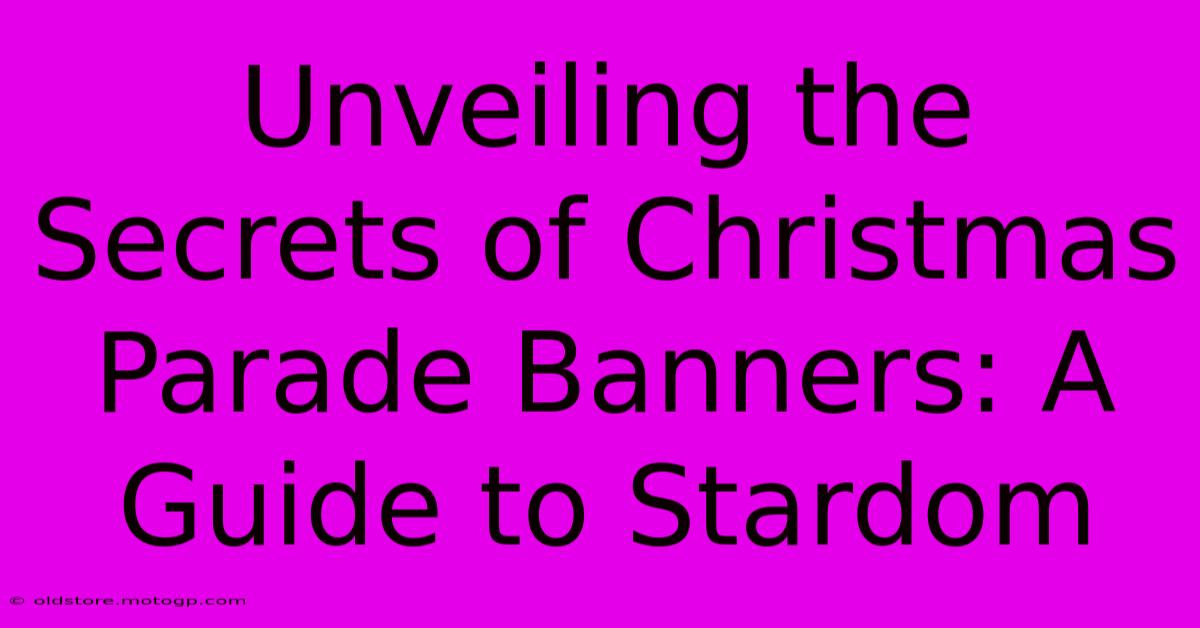 Unveiling The Secrets Of Christmas Parade Banners: A Guide To Stardom