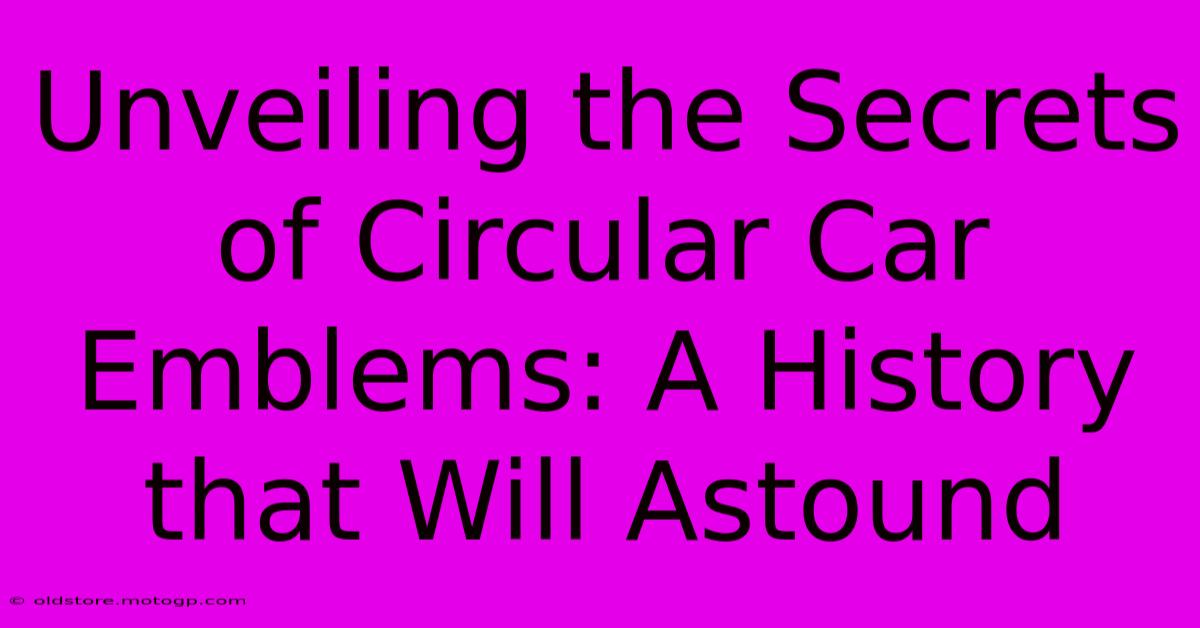 Unveiling The Secrets Of Circular Car Emblems: A History That Will Astound