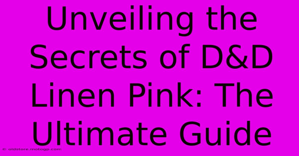 Unveiling The Secrets Of D&D Linen Pink: The Ultimate Guide