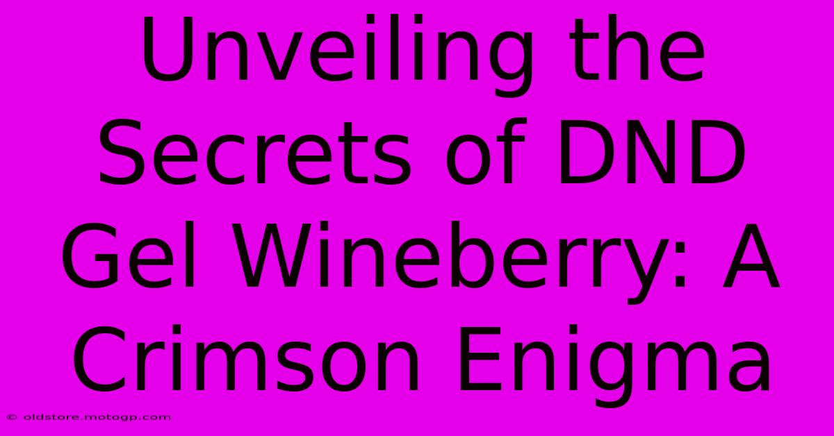 Unveiling The Secrets Of DND Gel Wineberry: A Crimson Enigma