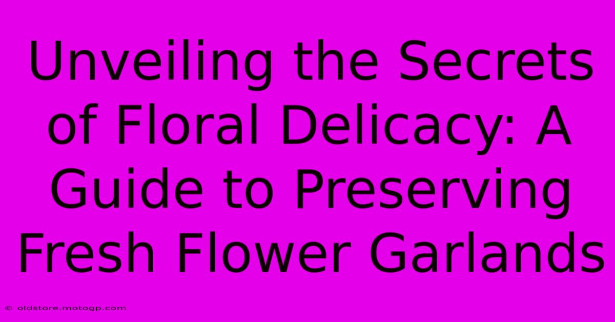 Unveiling The Secrets Of Floral Delicacy: A Guide To Preserving Fresh Flower Garlands