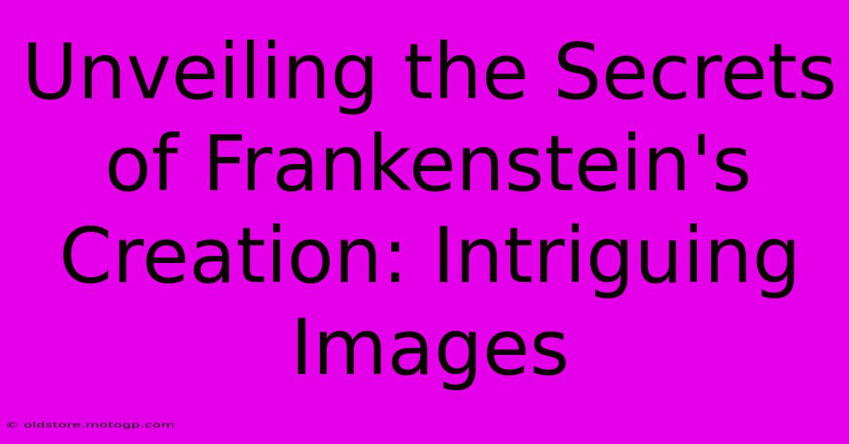 Unveiling The Secrets Of Frankenstein's Creation: Intriguing Images