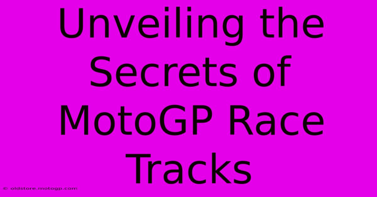 Unveiling The Secrets Of MotoGP Race Tracks