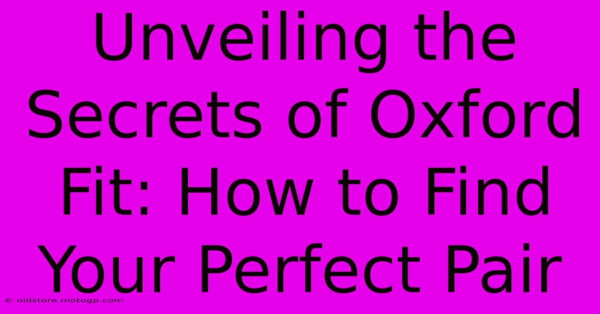 Unveiling The Secrets Of Oxford Fit: How To Find Your Perfect Pair