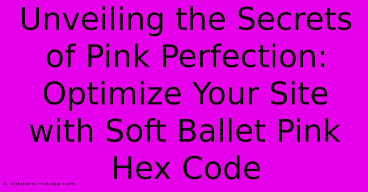 Unveiling The Secrets Of Pink Perfection: Optimize Your Site With Soft Ballet Pink Hex Code