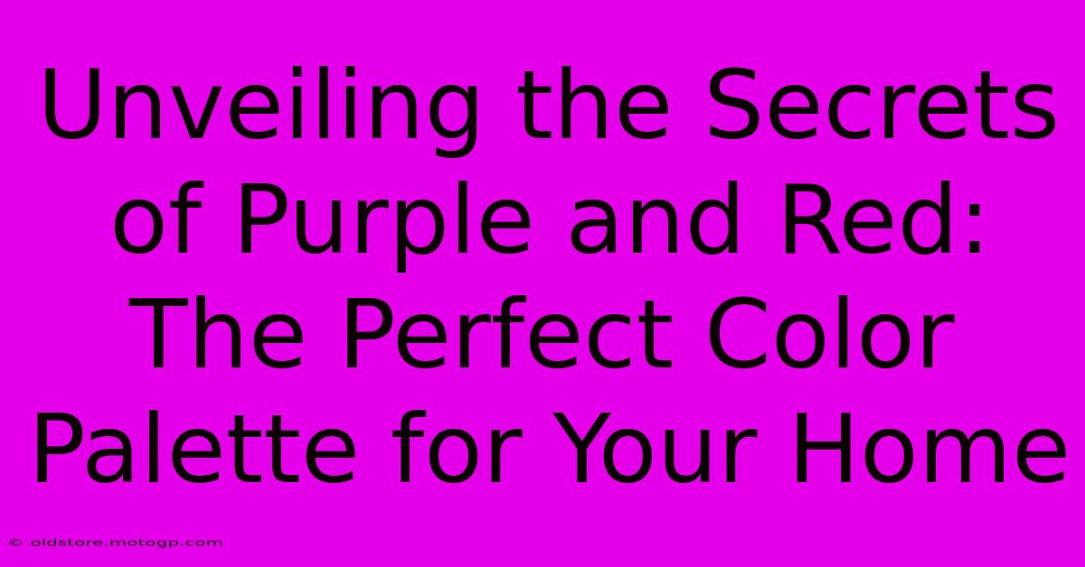 Unveiling The Secrets Of Purple And Red: The Perfect Color Palette For Your Home