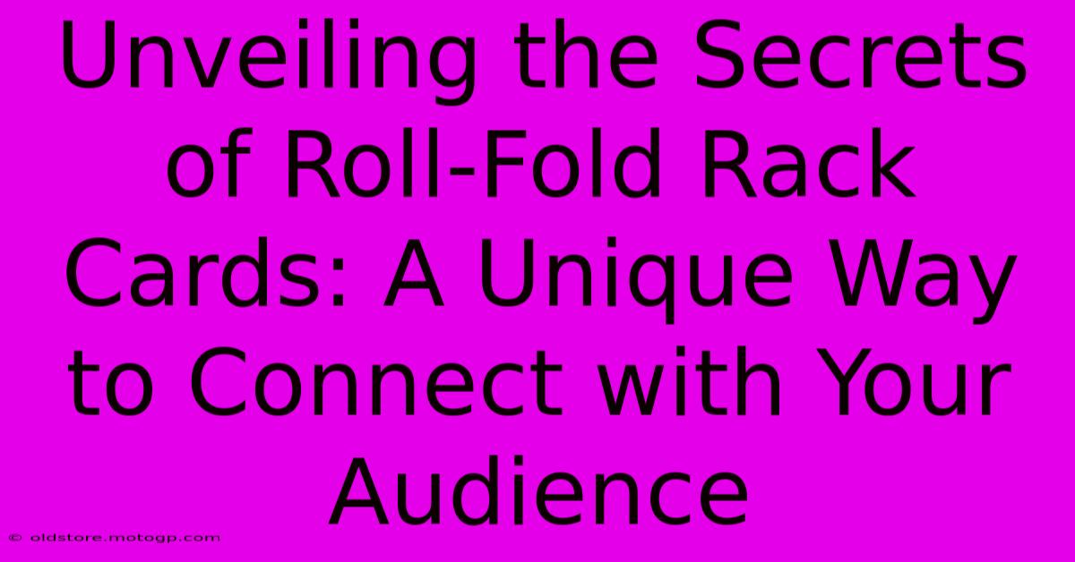 Unveiling The Secrets Of Roll-Fold Rack Cards: A Unique Way To Connect With Your Audience