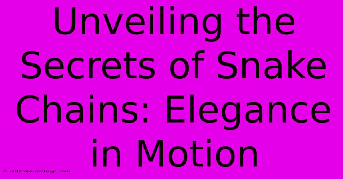 Unveiling The Secrets Of Snake Chains: Elegance In Motion