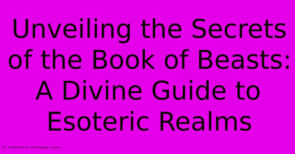 Unveiling The Secrets Of The Book Of Beasts: A Divine Guide To Esoteric Realms