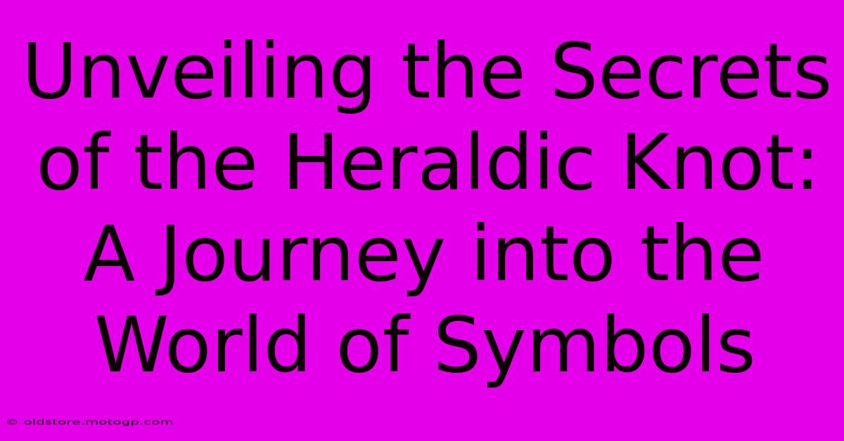 Unveiling The Secrets Of The Heraldic Knot: A Journey Into The World Of Symbols