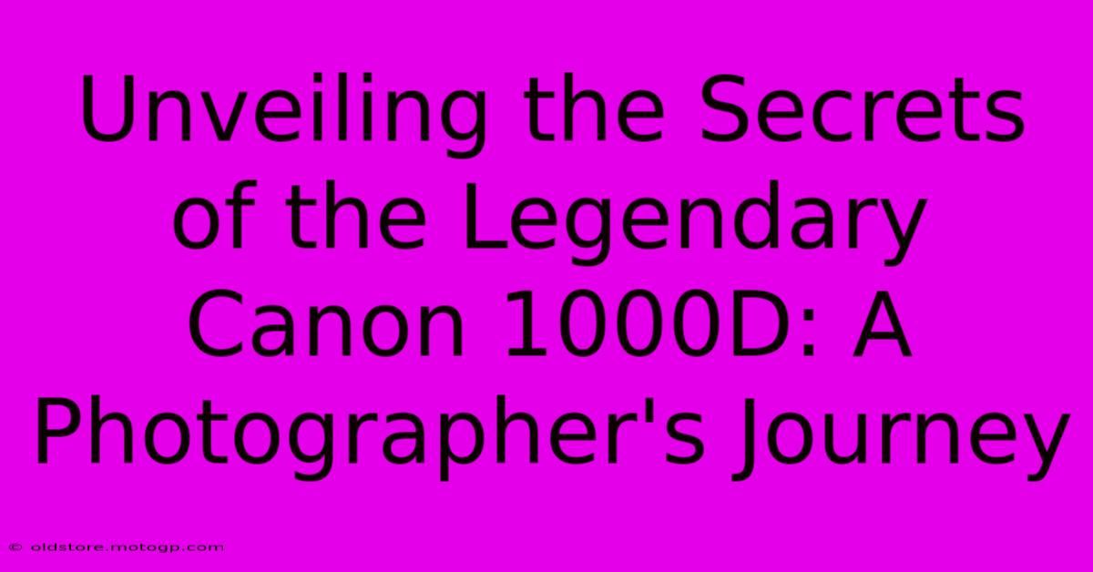 Unveiling The Secrets Of The Legendary Canon 1000D: A Photographer's Journey