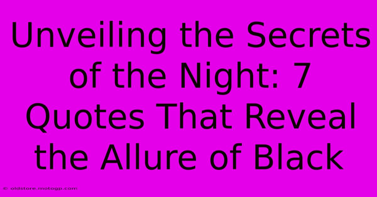 Unveiling The Secrets Of The Night: 7 Quotes That Reveal The Allure Of Black