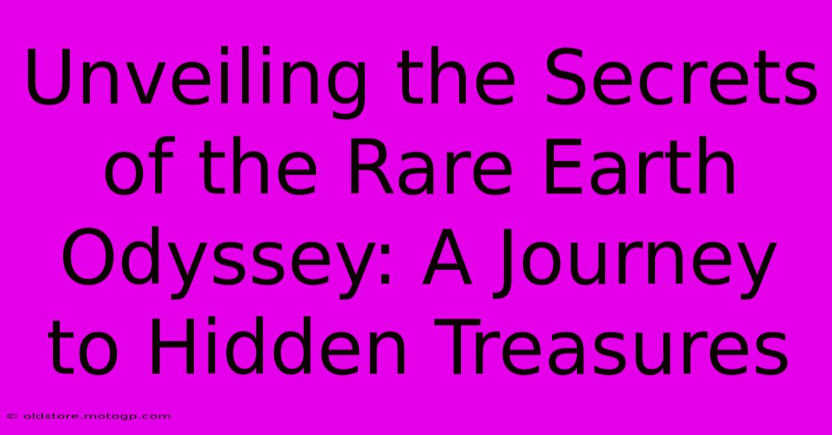 Unveiling The Secrets Of The Rare Earth Odyssey: A Journey To Hidden Treasures