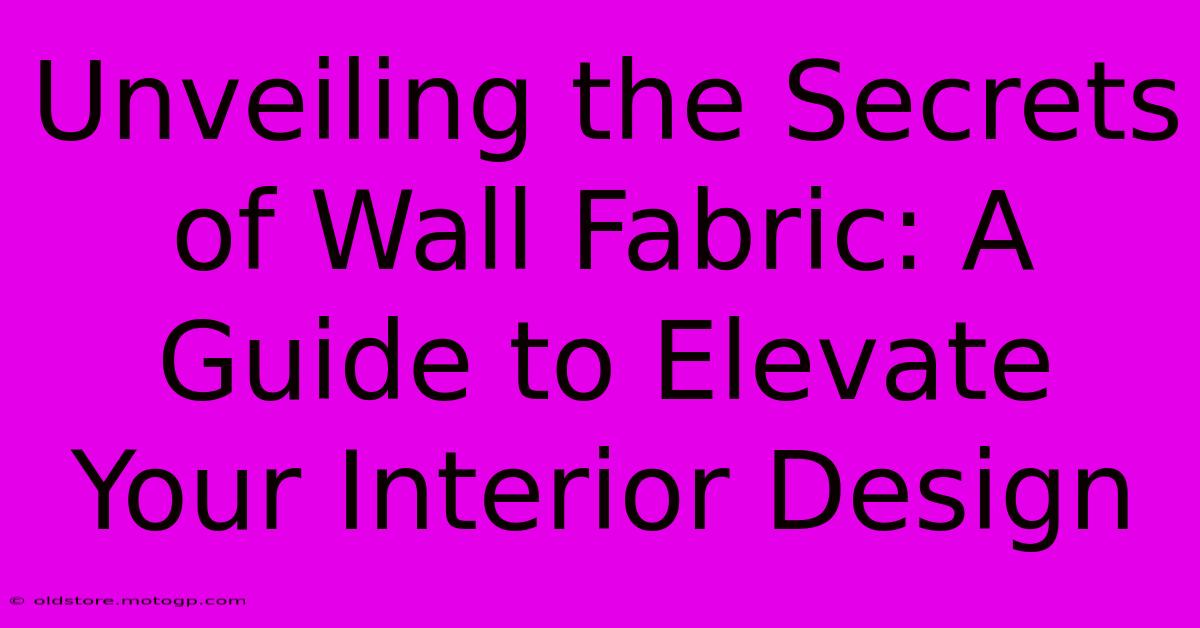 Unveiling The Secrets Of Wall Fabric: A Guide To Elevate Your Interior Design