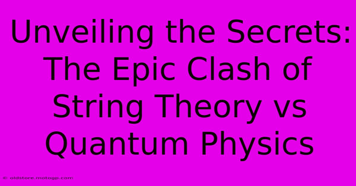 Unveiling The Secrets: The Epic Clash Of String Theory Vs Quantum Physics