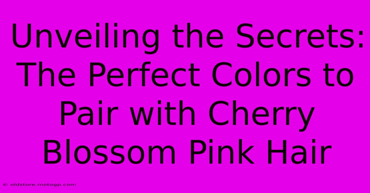 Unveiling The Secrets: The Perfect Colors To Pair With Cherry Blossom Pink Hair