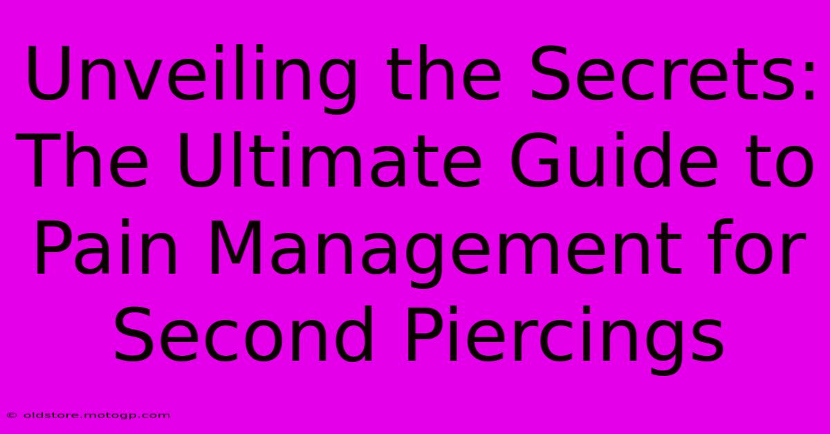 Unveiling The Secrets: The Ultimate Guide To Pain Management For Second Piercings