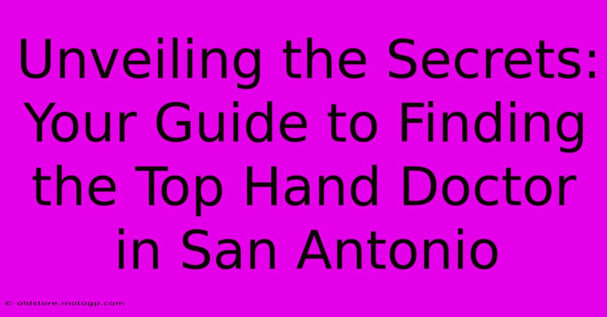 Unveiling The Secrets: Your Guide To Finding The Top Hand Doctor In San Antonio