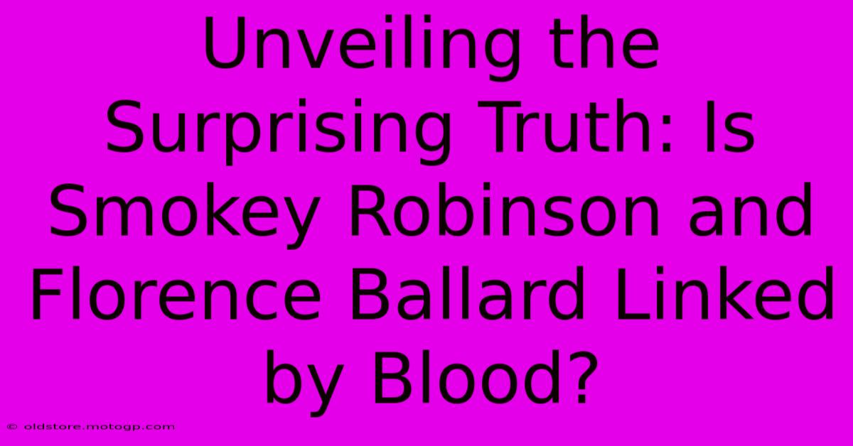 Unveiling The Surprising Truth: Is Smokey Robinson And Florence Ballard Linked By Blood?