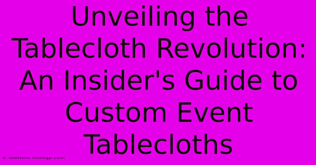 Unveiling The Tablecloth Revolution: An Insider's Guide To Custom Event Tablecloths