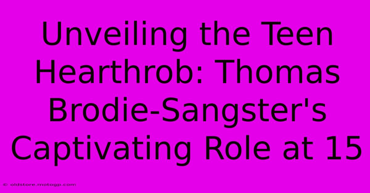 Unveiling The Teen Hearthrob: Thomas Brodie-Sangster's Captivating Role At 15