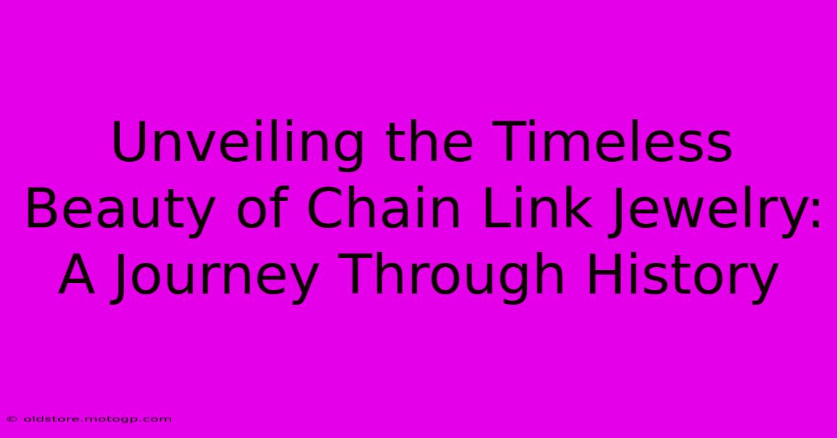 Unveiling The Timeless Beauty Of Chain Link Jewelry: A Journey Through History