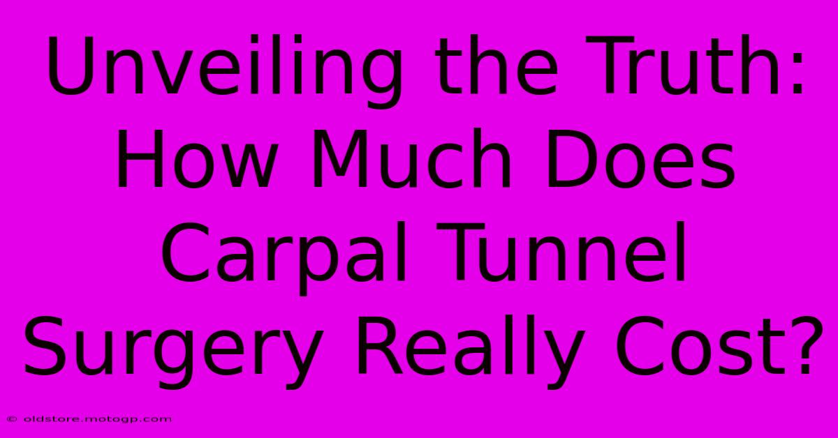 Unveiling The Truth: How Much Does Carpal Tunnel Surgery Really Cost?